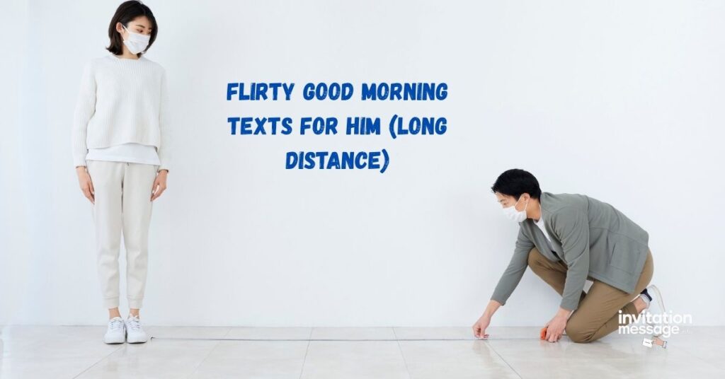 Flirty Good Morning Texts for Him (Long Distance)