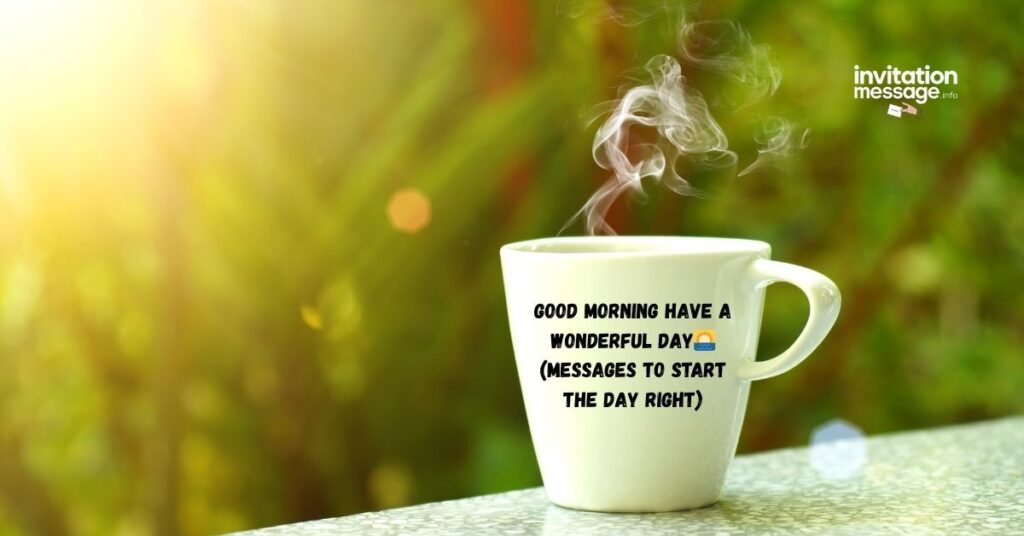 Good Morning Have a Wonderful Day🌅 (Messages to Start the Day Right)