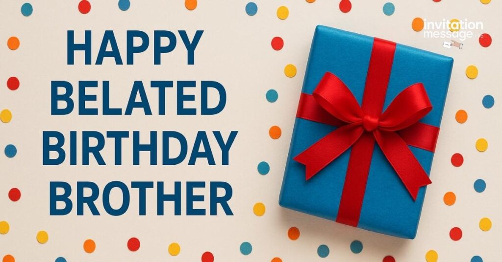 Happy Belated Birthday Brother