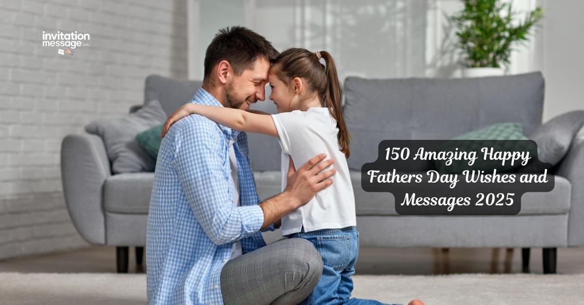 150 Amazing Happy Fathers Day Wishes and Messages 2025