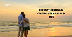 230+Best Monthsary Captions for Couples in 2025